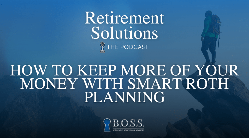How to Keep More of Your Money With Smart Roth Planning (Ep. 30)